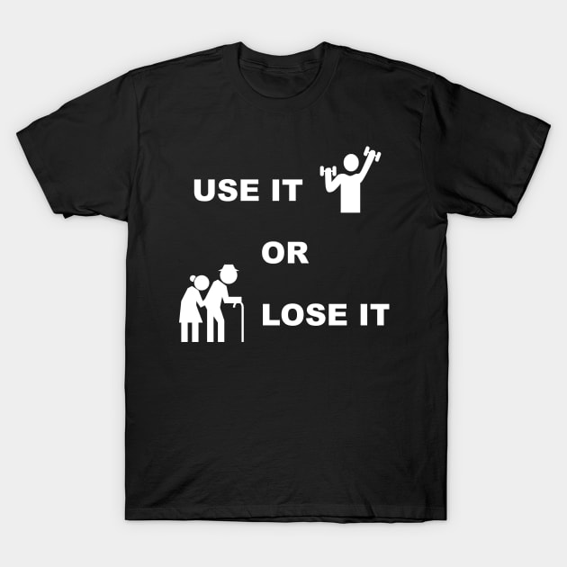 Use It Or Lose It #2 - Fitness, Workout, Exercise, Gym T-Shirt by MrTeddy